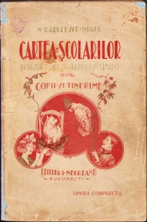 Cartea Școlarilor, Povestiri, poezii, fabule și cântece pentru copii și tinerime de N Rădulescu-Niger, 1923, Editura I Negreanu, București