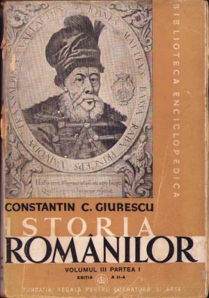 Istoria românilor, Dela moartea lui Mihai Viteazul până la sfârșitul epocei fanariote (1601-1821) de Constantin C Giurescu, 1944, volumul III, partea I, Fundația Regală pentru Literatură și Artă, București