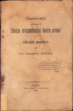 Cercetări privitoare la situația învățământului nostru primar și la educația populară de Onisifor Ghibu, 1911, Sibiu, Tiparul tipografiei arhidiecezane