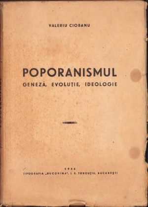 Poporanismul, Geneză, evoluție, ideologie de Valeriu Ciobanu, 1946, Tipografia Bucovina, București