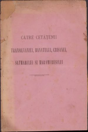 Către cetățenii Transilvaniei, Banatului, Crișanei, Sătmarului și Maramureșului, fără an