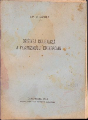 Originea religioasă a pesimismului eminescian de Ion C Nicola, 1944, Tiparul tipografiei diecezane, Caransebeș