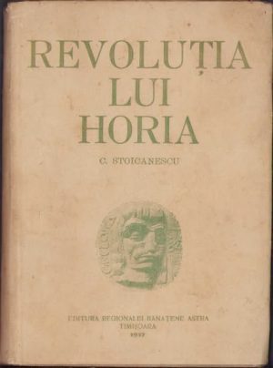 Revoluția lui Horia de Constantin Stoicanescu, 1937, Editura regionalei bănățene ASTRA, Timișoara