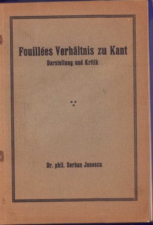 Fouillées Verhältnis zu Kant. Darstellung und Kritik, 1915, Leipzi, lucrarea de doctorat a lui Șerban Ionescu, viitorul decan al Facultății de Teologie din București (1941), 1915, cu dedicația și semnătura autorului, manu propria, pentru profesorul universitar de filosofie Constantin Dumitrescu-Iași