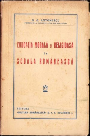 Educația morală și religioasă în școala românească de G G Antonescu, fără an