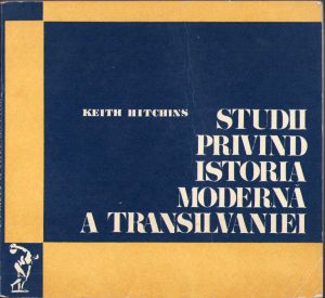 Studii privind istoria modernă a Transilvaniei de Keith Hitchins, 1970, Cluj