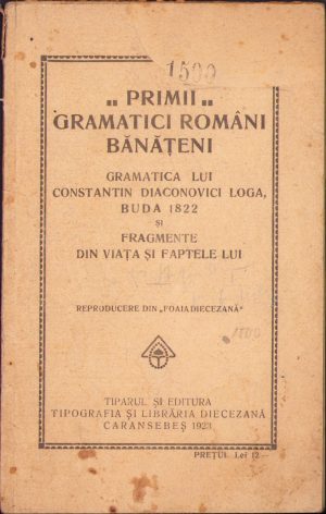 Primii grămătici români bănățeni, Gramatica lui Constantin Diaconovici Loga, Buda 1822 și fragmente din viața și faptele lui, 1923, Tipografia diecezană Caransebeș