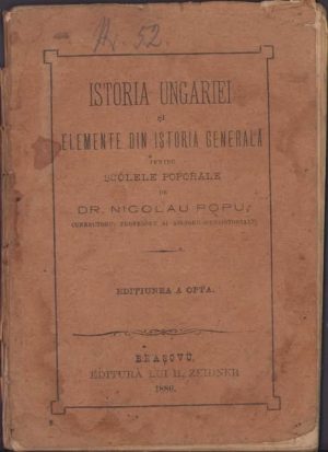 Istoria Ungariei și elemente din istoria generală pentru scólele poporale de Nicolau Popu, 1886, Editura lui H Zeidner, Brașov