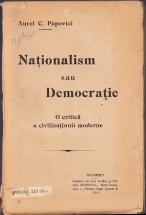 Naționalism sau democrație, O critică a civilizațiunii moderne de Aurel C Popovici, ediția I, 1910, Institutul de Arte Grafice și Editură Minerva, București