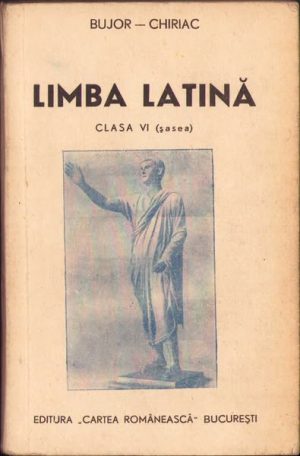 Carte de limba latină pentru clasa VI (șasea) de liceu de I I Bujor și Fr Chiriac, 1947