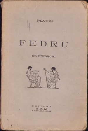 Platon, Fedru, ediție îngrijită de Șt Bezdechi, 1939, Editura Ram, Aninoasa