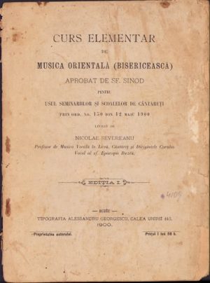 Curs elementar de musica orientală (bisericească) pentru usul seminariilor și școalelor de cântăreți de Nicolae Severeanu, 1900, Tipografia Alessandru Georgescu, Buzău, cu dedicația autorului, manu propria