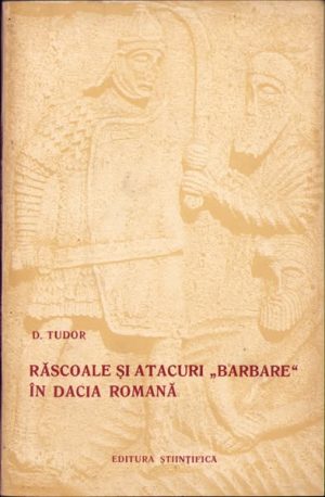 Răscoale și atacuri barbare în Dacia romană de D Tudor, 1957