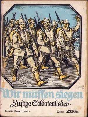 Wir müssen siegen! Allerneueste, neueste, neuere, neue, ältere, alte, uralte und urälteste lustige Soldatenlieder, 1916, Berlin