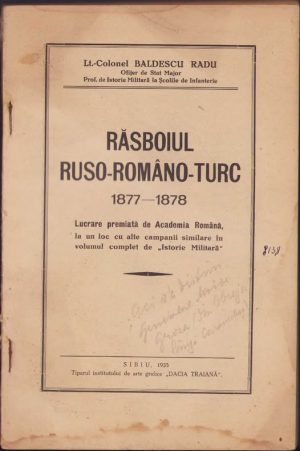 Războiul ruso-româno-turc 1877-1878 de lt-col Baldescu Radu, 1935, Tiparul institutului de arte grafice Dacia Traiană, Sibiu