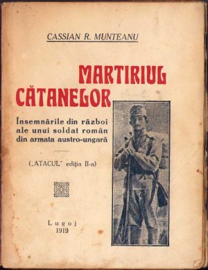 Martiriul cătanelor, Însemnările din război ale unui soldat român din armata austro-ungară de Cassian R Munteanu, 1919, Lugoj