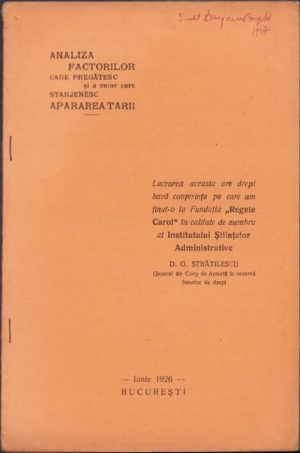 Analiza factorilor care pregătesc și a celor care stânjenesc apărarea țării de general D G Strătilescu, 1926, București