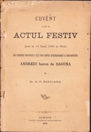 Cuvent rostit la actul festiv ținut la 15 Iunie 1898 în Sibiiu din incidentul aniversării a 25-a dela mórtea archiepiscopului și metropolitului Andreiu baron de Șaguna de D P Barcianu, 1898, Tiparul tipografiei archidiecesane, Sibiu