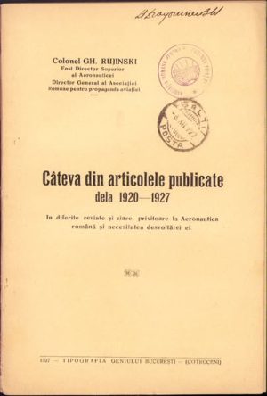 Câteva din articolele publicate dela 1920-1927 în diferite reviste și ziare, privitoare la Aeronautica română și necesitatea desvoltărei ei de col Gh Rujinski, 1927, cu ștampila Asociației Române pentru Propaganda Aviației