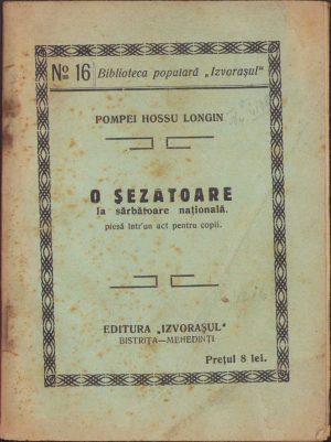 O șezătoare la sărbătoare națională, Piesă într'un act pentru copii de Pompei Hossu Longin, fără an, Editura Izvorașul