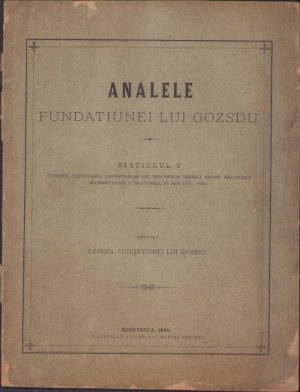 Analele Fundațiunei lui Gozsdu, Fasciclul V, Cuprinde continuarea protocolelor seu proceselor verbali despre siedintiele representantii fundationali, pe anii 1876-1884, 1885, Budapesta