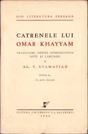 Catrenele lui Omar Khayyam, traducere, notiță introductivă, note și lămuriri de Al T Stamatiad, 1944