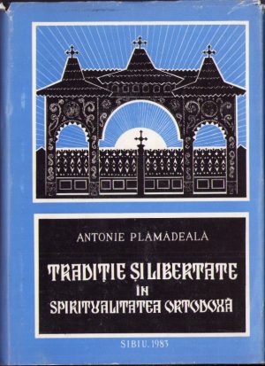 Tradiție și libertate în spiritualitatea ortodoxă de Antonie Plămădeală, cu pagini de Pateric românesc și o prefață de dr Dumitru Stăniloae, 1983, Sibiu