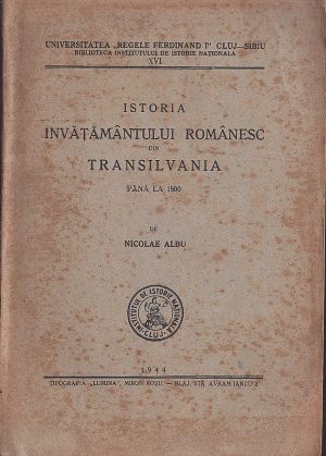 Istoria învățământului românesc din Transilvania până la 1800 de Nicolae Albu, 1944, Blaj