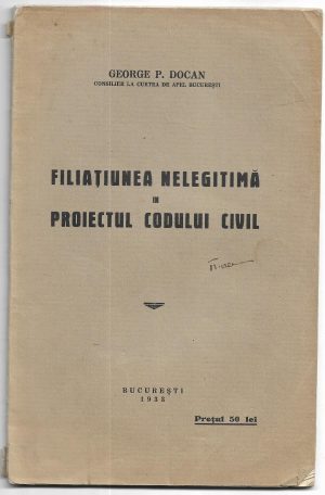 Filiațiunea nelegitimă în proiectul Codului Civil de George C Docan, 1933, București