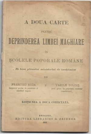 A doua carte pentru deprinderea limbei maghiare în șcólele poporale române de Vasile Goldiș și Francisc Koós, 1902, Brașov, Editura librăriei H Zeidner