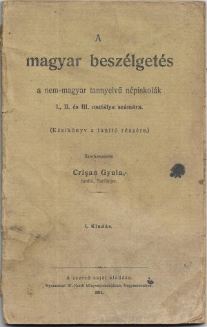 A magyar beszélgetés a nem-magyar tannyelvű népiskolák I, II és III osztálya számára de Iuliu Crișan, 1911, editura proprie a autorului, Sibiu