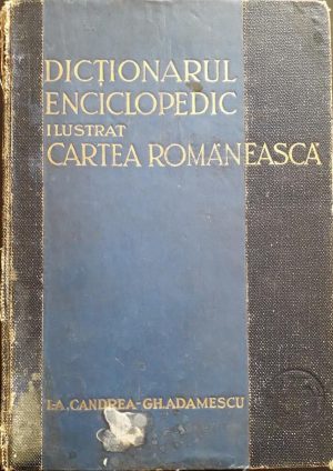 Dicționarul enciclopedic ilustrat Cartea Românească de Aurel Candrea și Gh Adamescu, 1931