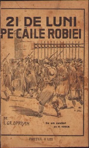 21 luni pe căile robiei de I Gr Oprișan, 1920, Tipografia Victoria, București