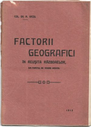 Factorii geografici în reușita războaielor din punctul de vedere medical de col dr N Vicol, 1915