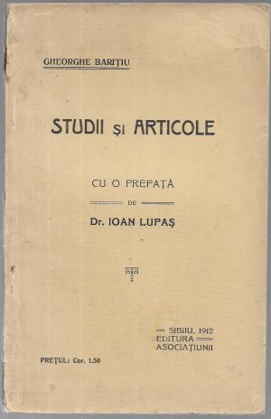 Gheorghe Barițiu - Studii și articole, cu o prefață de dr Ioan Lupaș, 1912, Editura Asociațiunii, Sibiu
