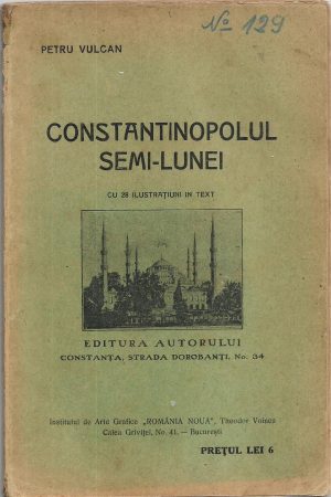 Constantinopolul Semi-lunei de Petru Vulcan, 1916, editura autorului, Constanța