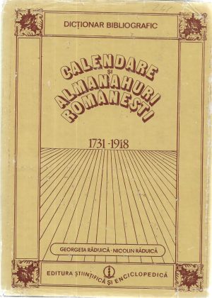 Calendare și almanahuri românești 1731 - 1918 de Georgeta și Nicolin Răduică, 1981, Editura Științifică și Tehnică, București