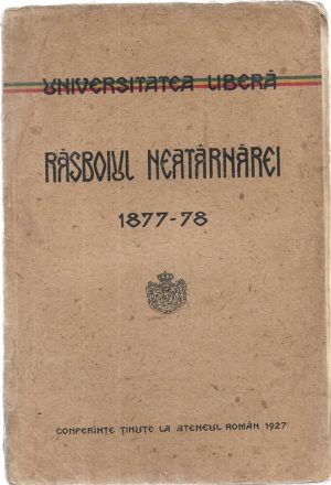Răsboiul Neatârnărei 1877-1878, Conferințe ținute la Ateneul Român 1927, volum colectiv, fără an