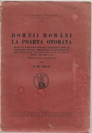 Domnitori români la Poarta otomană după un manuscris turcesc conținând note și însemnări despre ceremoniile și recepțiunile din palatul împărătesc din Stambul între anii 1698-1782 de H Dj Siruni, 1941