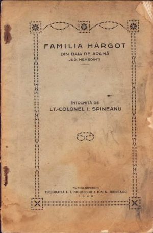 Familia Hârgot din Baia de Aramă jud Mehedinți de lt-col I Spineanu, 1929, Tipografia I I Niculescu & Ion N Boineagu, Turnu-Severin