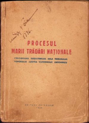 Procesul marii trădări naționale, stenograma desbaterilor dela Tribunalul Poporului asupra guvernului Antonescu, 1946