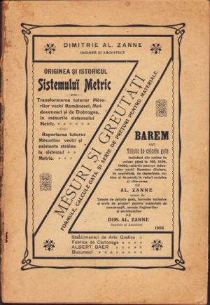 Barem de mesuri și greutăți conținând transformările tutulor măsurilor și greutăților române din Muntenia, Moldova și Dobrogea în metri și vice-versa după cele mai autorisate documente de Al Zanne, 1904, Stabilimentului de arte grafice Albert Baer, București