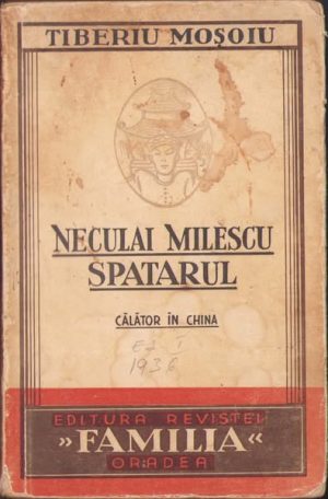 Neculai Milescu Spătarul, călător în China de Tiberiu Moșoiu, Editura revistei Familia, Oradea