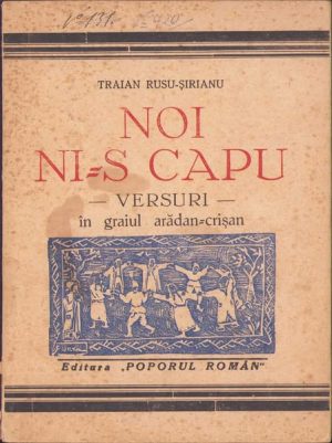 Noi ni-s capu, versuri în graiul arădan-crișan de Traian Rusu-Șirianu, 1943, Editura Poporul Român, Timișoara