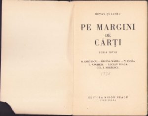 Pe margini de cărți, seria întâi, M Eminescu - Regina Maria - N Iorga - T Arghezi - Lucian Blaga - Gib I Mihăescu de Octav Șuluțiu, 1938, Editura Miron Neagu, Sighișoara