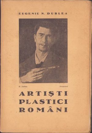 Artiști plastici români de Eugeniu N Dublea, 1939, ediția I, Tipografia Isvorul, București