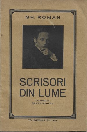 Scrisori din lume de Gheorghe Roman, cu o prefață de Sever Stoica, 1936, Cluj, cu dedicația olografă a autorului