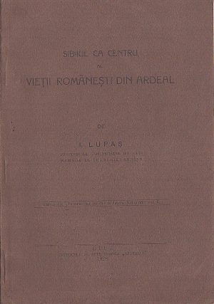 Sibiiul ca centru al vieții românești din Ardeal de Ioan Lupaș, 1928, Cluj
