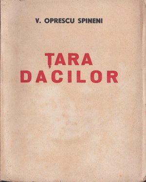 Țara dacilor de Vasile Oprescu Spineni, 1941, Sibiu, cu dedicația olografă a autorului, 1942