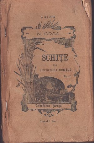 Colegat, Schițe din literatura română, volumul I și II, de Nicolae Iorga, Iași, Colecțiunea Șaraga